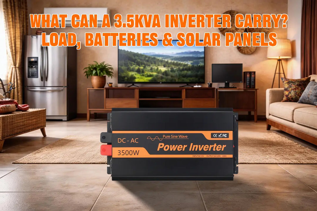 What Can a 3.5KVA Inverter Carry? Load, Batteries & Solar Panels