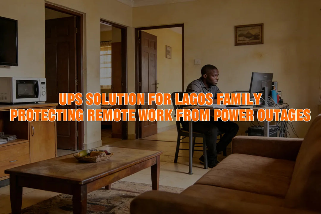 UPS Solution for Lagos Family: Protecting Remote Work from Power Outages